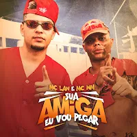 Mc Lan — Sua Amiga Eu Vou Pegar Ft Mc Wm — обложка
